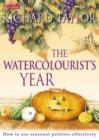 Image for The watercolourist&#39;s year  : how to use seasonal palettes effectively