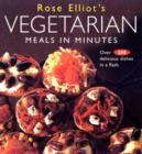 Image for Rose Elliot&#39;s vegetarian meals in minutes  : over 200 delicious dishes in a flash
