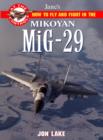 Image for Jane&#39;s how to fly and fight in the Mikoyan MiG-29 Fulcrum