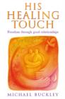 Image for His healing touch  : freedom through good relationships