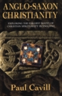 Image for Anglo-Saxon Christianity  : exploring the earliest roots of Christian spirituality in England