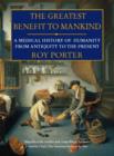 Image for The greatest benefit to mankind  : a medical history of humanity from antiquity to the present