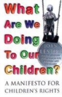 Image for What are we doing to our children?  : a manifesto for children&#39;s rights