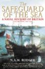 Image for The safeguard of the sea  : a naval history of BritainVol 1.: 660-1649 : v. 1 : 660-1649