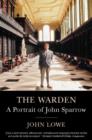 Image for The warden  : a portrait of John Sparrow