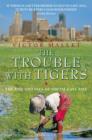 Image for The trouble with tigers  : the rise and fall of South-East Asia