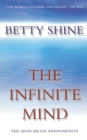 Image for The infinite mind  : the mind/brain phenomenon
