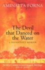 Image for The devil that danced on the water  : a daughter&#39;s memoir of her father, her family, her country and a continent