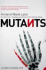 Image for Mutants  : on the form, varieties and errors of the human body