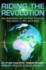 Image for Riding the revolution  : how businesses can and must transform themselves to win the e-wars