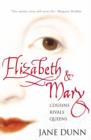 Image for Elizabeth and Mary  : cousins, rivals, queens