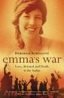 Image for Emma&#39;s war  : love, betrayal and death in the Sudan