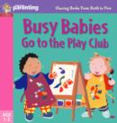 Image for Busy babies go to the play club