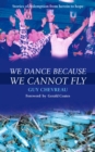 Image for We Dance Because We Cannot Fly