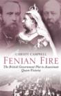 Image for Fenian fire  : the British Government plot to assassinate Queen Victoria