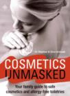 Image for Cosmetics unmasked  : your family guide to safe cosmetics and allergy-free toiletries