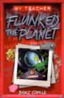 Image for MY TEACHER FLUNKED THE PLANET