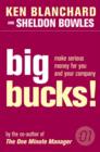 Image for Big bucks!  : how to make serious money for both you and your company