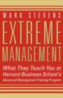 Image for Extreme management  : what they teach at Harvard Business School&#39;s advanced management program