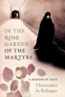 Image for In the rose garden of the martyrs  : a memoir of Iran