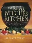 Image for The real witches&#39; kitchen  : spells, recipes, oils, lotions and potions from the witches&#39; hearth