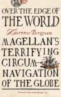 Image for Over the edge of the world  : Magellan&#39;s terrifying circumnavigation of the globe