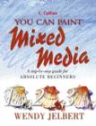 Image for You can paint mixed media  : a step-by-step guide for absolute beginners