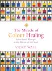 Image for The miracle of colour healing  : aura-soma therapy as the mirror of the soul