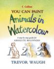 Image for You can paint animals in watercolour  : a step-by-step guide for absolute beginners