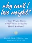 Image for Why can&#39;t I lose weight?  : is your weight gain a sympton of a hidden health problem?