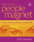 Image for How to be a people magnet  : proven ways to polish your people skills