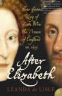 Image for After Elizabeth  : the death of Elizabeth and the coming of King James