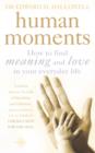 Image for Human moments  : how to find meaning and love in your everyday life