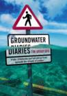 Image for The groundwater diaries  : trials, tribituaries and tall stories from beneath the streets of London