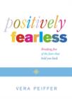 Image for Positively fearless  : breaking free of the fears that hold you back