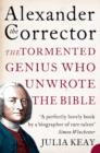 Image for Alexander the corrector  : the tormented genius who unwrote the Bible
