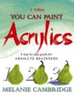 Image for You can paint acrylics  : a step-by-step guide for absolute beginners