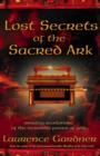 Image for Lost secrets of the sacred Ark  : amazing revelations of the incredible power of gold