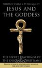 Image for Jesus and the goddess  : the secret teachings of the original Christians