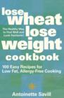 Image for Lose wheat, lose weight cookbook  : 100 easy recipes for low fat, allergy-free cooking