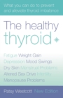 Image for The healthy thyroid  : what you can do to prevent and alleviate thyroid imbalance
