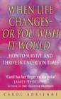 Image for When life changes or you wish it would  : how to survive and thrive in uncertain times