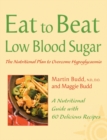 Image for Eat to beat low blood sugar  : the nutritional plan to overcome hypoglycaemia, with 60 recipes