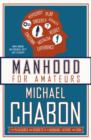 Image for Manhood for amateurs  : the pleasures and regrets of a husband, father, and son