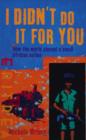 Image for I didn&#39;t do it for you  : how the world betrayed a small African nation
