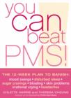 Image for You can beat PMS!  : feel fantastic all month long with this 12-week nutrition and lifestyle plan