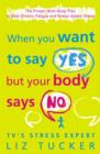 Image for When you want to say yes, but your body says no  : the proven mind-body plan to beat chronic fatigue and stress-related illness