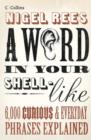 Image for A word in your shell-like  : 6,000 curious &amp; everyday phrases explained