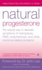 Image for Natural progesterone  : the natural way to alleviate symptoms of menopause, PMS, endometriosis and other hormone-related problems