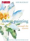 Image for Flower painting through the seasons  : practical projects in watercolour